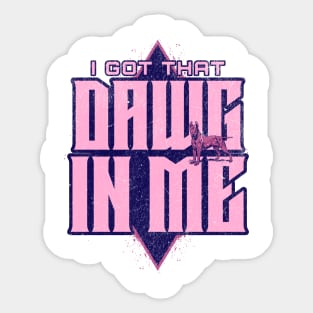 I Got That Dawg In Me Pink Sticker